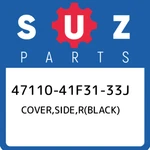 47110-41F31-33J Suzuki Cover,side,r(black) 4711041F3133J, New Genuine Oem Part. Fixed Price $246.59.