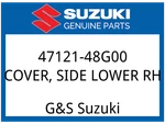 Suzuki Oem Part 47121-48G00 Cover,side Lower Rh. Fixed Price $36.92.