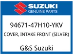 Suzuki Oem Part 94671-47H10-YKV Cover, Intake Front (silver). Fixed Price $213.65.