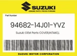 Suzuki Genuine Cover,intake,l 94682-14J01-YVZ. Fixed Price $84.63.