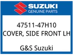 Suzuki Oem Part 47511-47H10 Cover, Side Front Lh. Fixed Price $41.11.
