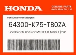 Honda Genuine Cowl Set, R. Middle (TYPE3) (wl) 64300-K75-TB0ZA. Fixed Price $93.09.