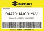 Suzuki Genuine Cowling, Under Rh (black) Fo 94470-14J00-YKV. Fixed Price $344.77.