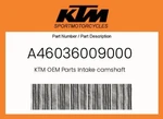 Ktm Genuine Intake Camshaft - A46036009000. Fixed Price $128.18.