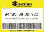 Suzuki Genuine Cover, Cowl Lh (white) 94485-01H00-YBD. Fixed Price $156.77.