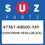 47361-48G00-YAY Suzuki Cover,frame Head,l(black) 4736148G00YAY, New Genuine Oem. Fixed Price $408.46.