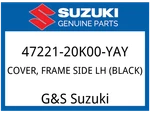 Suzuki Oem Part 47221-20K00-YAY Cover, Frame Side Lh (black). Fixed Price $80.85.