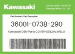 Kawasaki Genuine Cover-side,lh,lwr,l.green 36001-0738-290. Fixed Price $41.16.