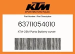 Ktm Genuine Battery Cover - 63711054010. Fixed Price $42.49.