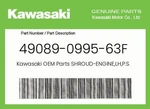 Kawasaki Genuine Shroud-engine,lh,p.s.khak 49089-0995-63F. Fixed Price $196.43.
