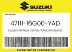 Suzuki Genuine Cover, Frame Rh (black) 47111-16G00-YAD. Fixed Price $87.79.