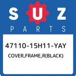 47110-15H11-YAY Suzuki Cover,frame,r(black) 4711015H11YAY, New Genuine Oem Part. Fixed Price $246.59.