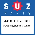 94450-15H70-BCX Suzuki Cowling,side,r(silver) 9445015H70BCX, New Genuine Oem Par. Fixed Price $887.08.