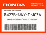 Honda Genuine Cowl, R. *NH436M* 64275-MKY-DM0ZA. Fixed Price $47.37.