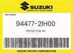 Suzuki Genuine Protector, Rh 94477-21H00. Fixed Price $105.11.