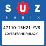 47110-15H21-YVB Suzuki Cover,frame,r(black) 4711015H21YVB, New Genuine Oem Part. Fixed Price $246.59.