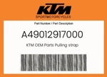 Ktm Genuine Pulling Strap - A49012917000. Fixed Price $36.21.