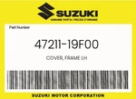 Suzuki Genuine Cover, Frame Lh 47211-19F00. Fixed Price $31.29.