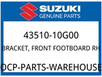 Suzuki Oem Part 43510-10G00 Bracket, Front Footboard Rh. Fixed Price $30.05.