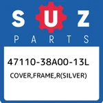 47110-38A00-13L Suzuki Cover,frame,r(silver) 4711038A0013L, New Genuine Oem Part. Fixed Price $398.42.