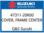 Suzuki Oem Part 47311-20K00 Cover, Frame Center. Fixed Price $14.34.