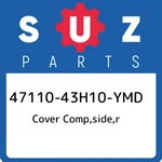 47110-43H10-YMD Suzuki Cover Comp,side,r 4711043H10YMD, New Genuine Oem Part. Fixed Price $229.03.