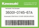 Kawasaki Genuine Cover-side,rh,upp,b.gray 36001-0745-67A. Fixed Price $49.39.