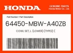 Honda Genuine Cowl Set, L. (lower) (TYPE2) 64450-MBW-A40ZB. Fixed Price $498.14.