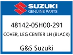 Suzuki Oem Part 48142-05H00-291 Cover, Leg Center Lh (black). Fixed Price $127.02.