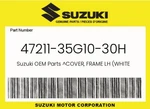 Suzuki Genuine Cover, Frame Lh (white) 47211-35G10-30H. Fixed Price $30.81.